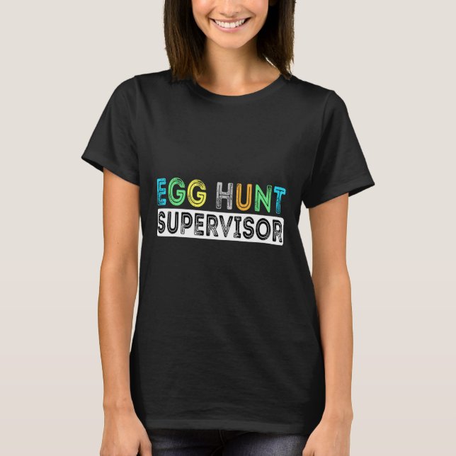 Egg Hunt Supervisor Easter Egg Hunting Party For P T-Shirt (Front)