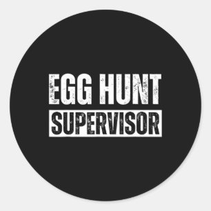 Egg Hunt Supervisor - Egg Hunting Party Mum Dad Ad Classic Round Sticker