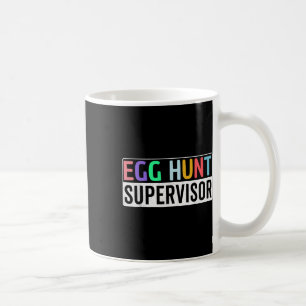 Egg Hunt Supervisor Egg Hunting Party Mum Dad Fami Coffee Mug