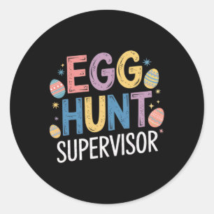 Egg Hunt Supervisor – Funny Family Easter Party  Classic Round Sticker