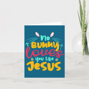 Egg Hunting No Bunny Loves You Like Jesus Easter  Card