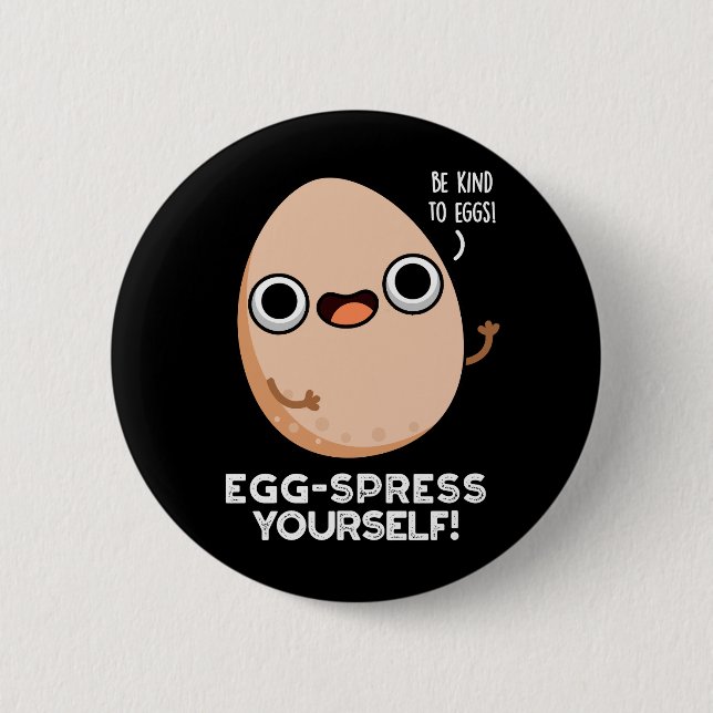 Egg-spress Yourself Funny Egg Pun Dark BG 6 Cm Round Badge (Front)