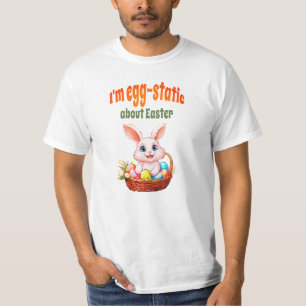 Egg-Static About Easter Bunny and Basket T-Shirt