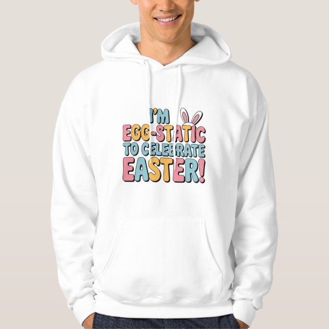 Egg-Static Easter Fun! Hoodie (Front)