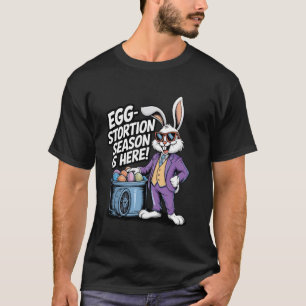 Egg-stortion Season Arrives! T-Shirt