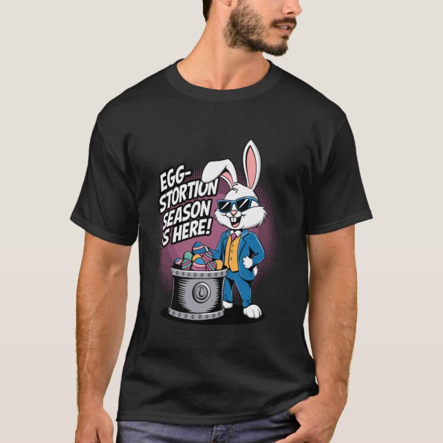 Egg-stortion Season is Here! T-Shirt (Front)