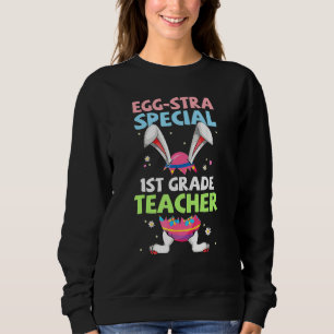Egg Stra Special 1st Grade Teacher Bunny Ears East Sweatshirt