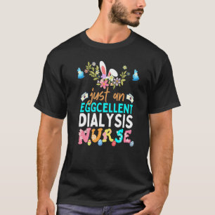 Eggcellent Dialysis Nurse Easter Bunny Ears Medica T-Shirt
