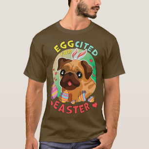 Eggcited for Easter Dog Pug T-Shirt