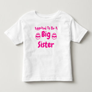 Eggcited To Be A Big Sister Toddler T-Shirt
