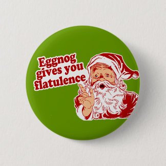 Eggnog Gives You Flatulence 6 Cm Round Badge