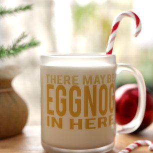 Eggnog in Here Funny Festive Christmas Holiday Frosted Glass Coffee Mug