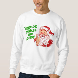 Eggnog Makes Santa Fart Sweatshirt
