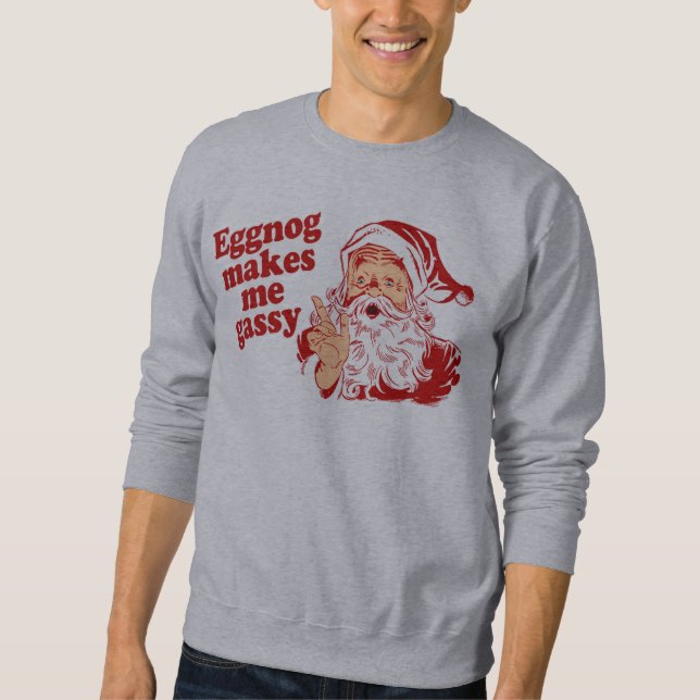 Eggnog Makes Santa Flatulent Sweatshirt (Front)