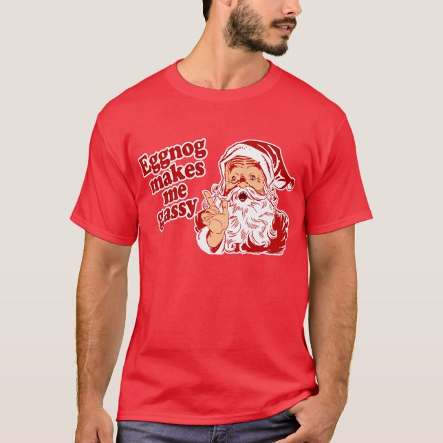 Eggnog Makes Santa Gassy T-Shirt (Front)