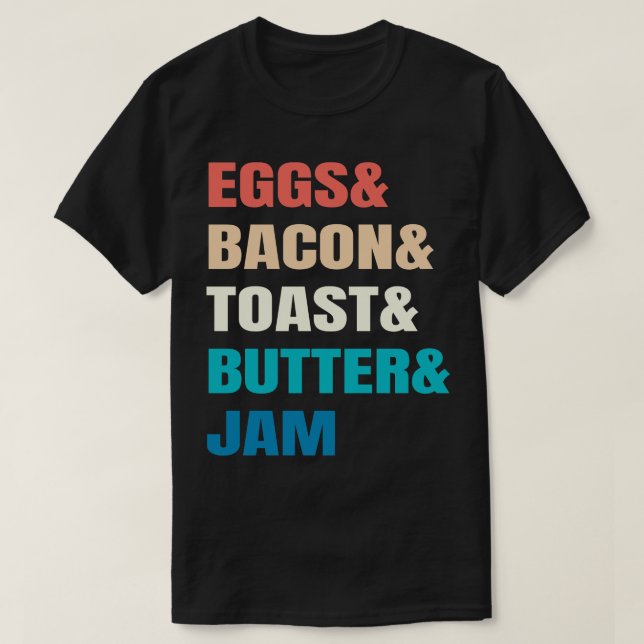 Eggs And Bacon And Toast And Butter And Jam Breakf T-Shirt (Design Front)
