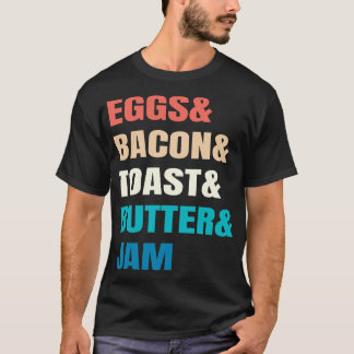 Eggs And Bacon And Toast And Butter And Jam Breakf T-Shirt