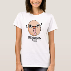 Eggs-clamation Mark Funny Egg Pun  T-Shirt