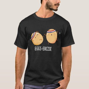 Eggs-ercise Funny Aerobic Eggs Pun Dark BG T-Shirt