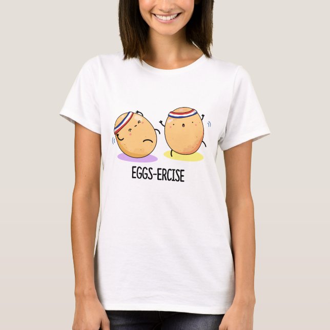 Eggs-ercise Funny Aerobic Eggs Pun  T-Shirt (Front)