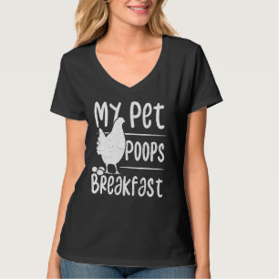 Eggs My Pet Poops Breakfast - Chicken T-Shirt