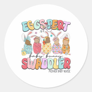Eggs-pert Byby Easter Day Mother Byby Nurse  Classic Round Sticker