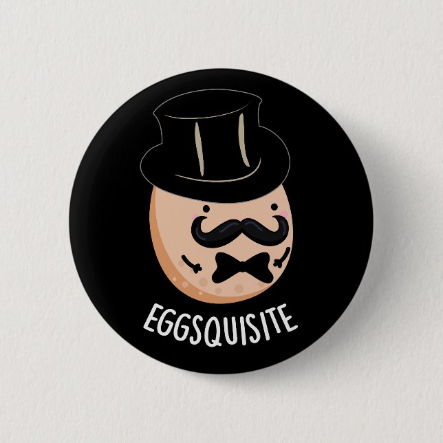 Eggs-quisite Funny Exquisite Egg Pun Dark BG 6 Cm Round Badge (Front)