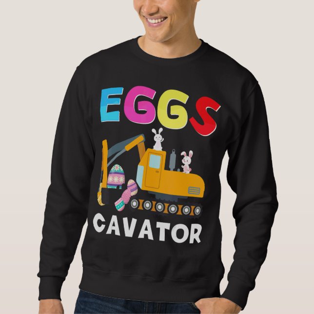 Eggscavator Happy Easter  Excavator Hunting Egg Ki Sweatshirt (Front)