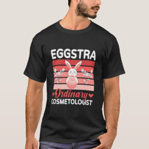 Eggstra Ordinary Cosmetologist Holiday Easter Day T-Shirt