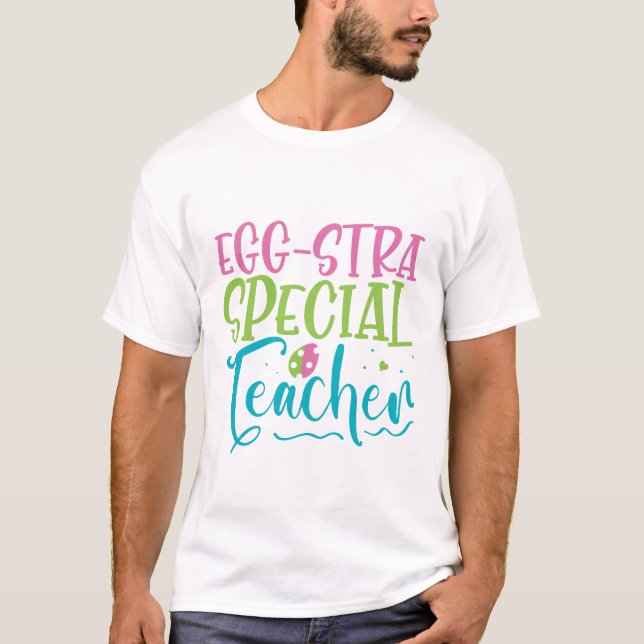 Eggstra Special Teacher - Easter T-Shirt (Front)
