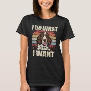 Eglish Springer Spaniel I Do What I Want Dog Vint T-Shirt