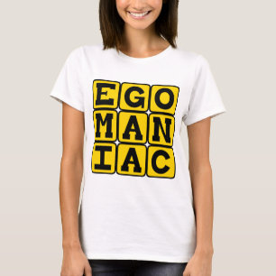 Egomaniac, Self-Obsessed T-Shirt