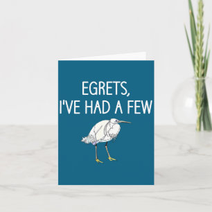 Egrets I've Had A Few, Bird, Puns, Funny, Jokes, S Card
