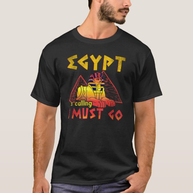 Egypt Is Calling I Must Go 3 T-Shirt (Front)