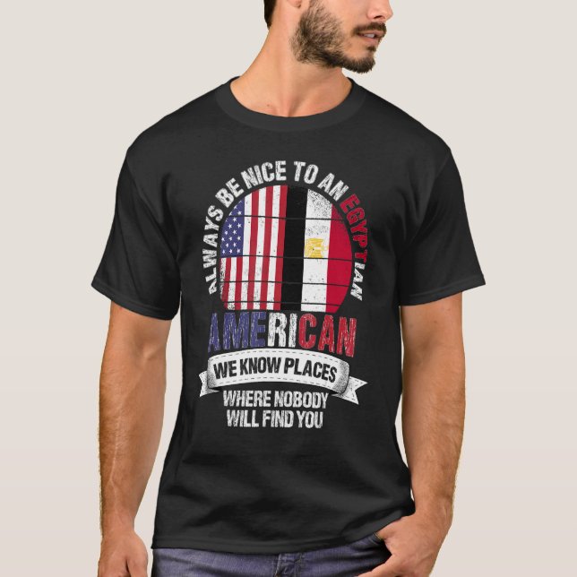 Egyptian American We know Places where Country Egy T-Shirt (Front)