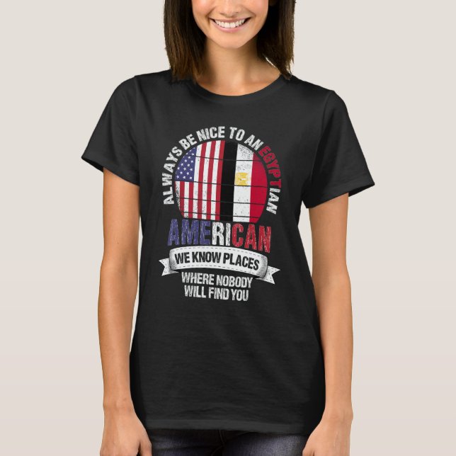 Egyptian American We know Places where Country Egy T-Shirt (Front)