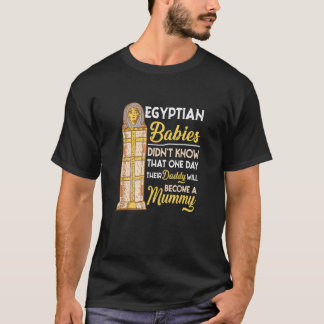 Egyptian Babies Didnt Know Hilarious History Humou T-Shirt