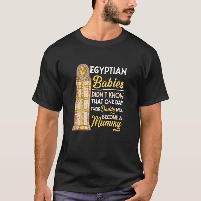 Egyptian Babies Didnt Know Hilarious History Humou T-Shirt (Front)