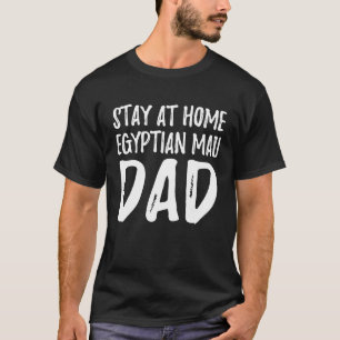 Egyptian Mau Cat Dad  Stay At Home Egyptian Mau Da T-Shirt