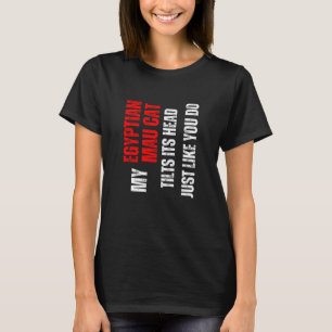 Egyptian Mau cat my Egyptian Mau cat tilts its hea T-Shirt