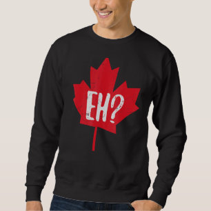 Eh Canada Day Maple Leaf Eh Team Canadian Flag Sweatshirt