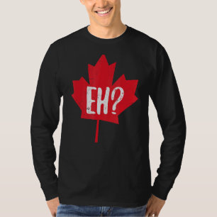 Eh Canada Day Maple Leaf Eh Team Canadian Flag T-Shirt