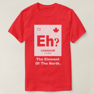 Eh? Canadian Element of Canada T-Shirt