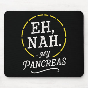 Eh, Nah. - My Pancreas - Diabetes Awareness Month Mouse Mat