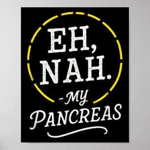 Eh, Nah. - My Pancreas - Diabetes Awareness Month Poster