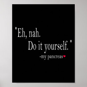 Eh Nah My Pancreas Diabetes Diabetic Do It Yoursef Poster