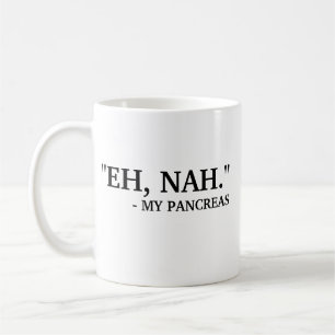 Eh Nah - My Pancreas Funny Diabetes Coffee Mug