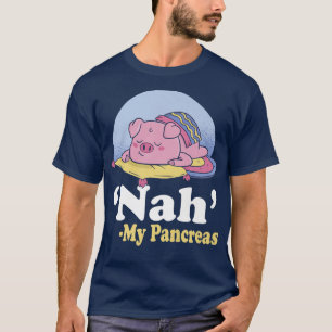 Eh Nah My Pancreas Funny Diabetic Type One Diabete T-Shirt