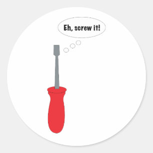 Eh Screw It Funny Screwdriver Classic Round Sticker