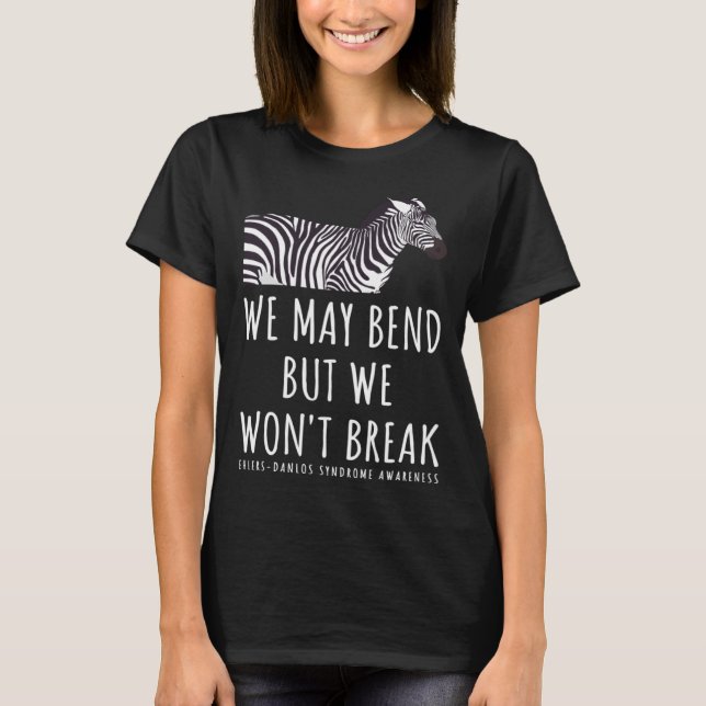 Ehlers Danlos Awareness  We May Bend But We Won't  T-Shirt (Front)